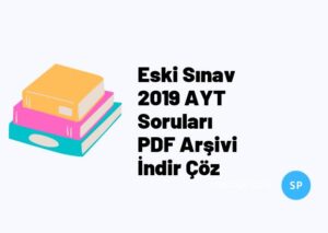 Eski Sınav 2019 AYT Soruları PDF Arşivi İndir Çöz